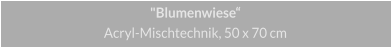 "Blumenwiese", Acryl Mischtechnik, 50 x 70 cm