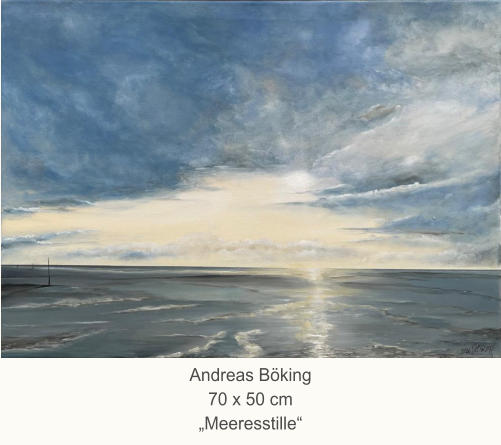 Andreas Böking70 x 50 cm„Meeresstille“