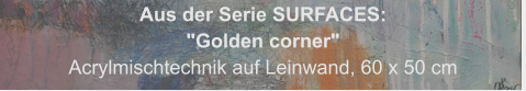 Aus der Serie SURFACES: "Beneath someone‘s surface", Acrylmischtechnik auf Leinwand, 60 x 50 cm
